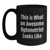Gifts from Friends for Awesome Optometrists - Inspirational Black Coffee Mug, 11oz or 15oz, Microwave and Dishwasher Safe - This Is What An Awesome Optometrist Looks Like - Main